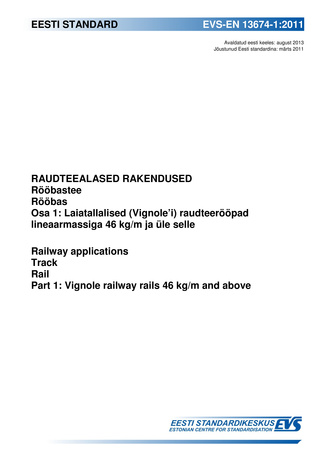 EVS-EN 13674-1:2011 Raudteealased rakendused : rööbastee ; Rööbas. Osa 1, Laiatallalised (Vignole'i) raudteerööpad lineaarmassiga 46 kg/m ja üle selle = Railway applications : track ; Rail. Part 1, Vignole railway rails 46 kg/m and above