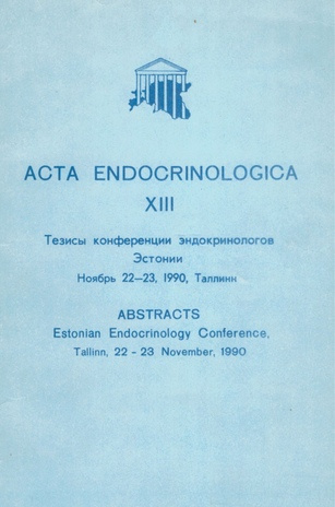 Acta endocrinologica. XIII : тезисы конференции эндокринологов Эстонии, ноябрь 22-23, 1990, Таллинн = Abstracts, Estonian Endocrinology Conference, Tallinn, 22-23 November, 1990 