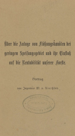 Über die Anlage von Flössungskanälen bei geringem Speisungsgebiet und ihr Eibfluss auf die Rentabilität unserer Forste : Vortrag