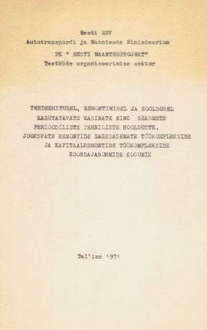 Teedehitusel, remontimisel ja hooldusel kasutatavate masinate ning seadmete perioodiliste tehniliste hoolduste, jooksvate remontide sagedasemate töökomplekside ja kapitaalremontide töökomplekside koondajanormide kogumik : [kehtivad 1. juulist 1972] 
