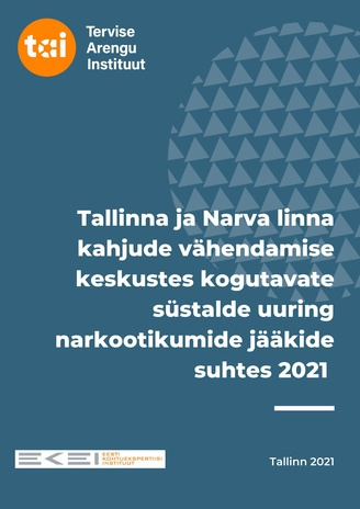 Tallinna ja Narva linna kahjude vähendamise keskustes kogutavate süstalde uuring narkootikumide jääkide suhtes 2021 : uuringu kokkuvõte 