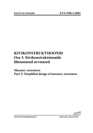 EVS 1996-3:2003. Kivikonstruktsioonid. Osa 3, Kivikonstruktsioonide lihtsustatud arvutused = Masonry structures. Part 3, Simplified design of masonry structures
