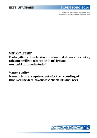 EVS-EN 16493:2014 Vee kvaliteet : bioloogilise mitmekesisuse andmete dokumenteerimise, taksonoomiliste nimestike ja määrajate nomenklatuursed nõuded = Water quality : nomenclatural requirements for  the recording of biodiversity data, taxonomic checkli...