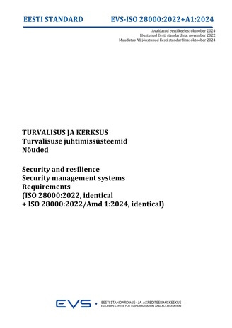 EVS-ISO 28000:2022/A1:2024 Turvalisus ja kerksus : turvalisuse juhtimissüsteemid : nõuded = Security and resilience : security management systems : requirements (ISO 28000:2022, identical+ISO 28000:2022/Amd 1:2024, identical) 