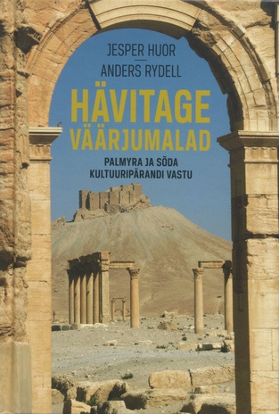 Hävitage väärjumalad : Palmyra ja sõda kultuuripärandi vastu 
