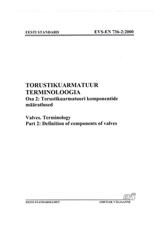 EVS-EN 736-2:2000 Torustikuarmatuur. Terminoloogia. Osa 2, Torustikuarmatuuri komponentide määratlused = Valves. Part 2, Definition of components of valves 