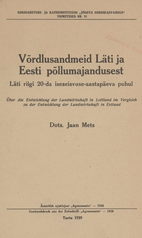 Võrdlusandmeid Läti ja Eesti põllumajandusest : Läti riigi 20-da iseseisvuse-aastapäeva puhul = Über die Entwicklung der Landwirtschaft in Lettland im Vergleich zu der Entwicklung der Landwirtschaft in Estland