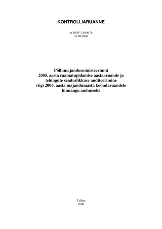 Põllumajandusministeeriumi 2005. aasta raamatupidamise aastaaruande ja tehingute seaduslikkuse auditeerimine riigi 2005. aasta majandusaasta koondaruandele hinnangu andmiseks (Riigikontrolli kontrolliaruanded 2006)