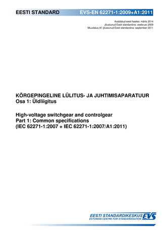 EVS-EN 62271-1:2009+A1:2011 Kõrgepingeline lülitus- ja juhtuimisaparatuur. Osa 1, Üldliigitus = High-voltage switchgear and controlgear. Part 1, Common specifications (IEC 62271-1:2007 + IEC 62271-1:2007/A1:2011) 