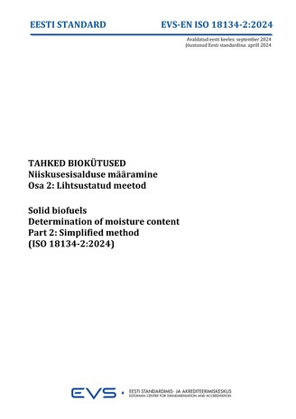 EVS-EN-ISO 18134-2:2024 Tahked biokütused : niiskusesisalduse määramine. Osa 2, Lihtsustatud meetod = Solid biofuels : determination of moisture content. Part 2, Simplified method (ISO 18134-2:2024) 