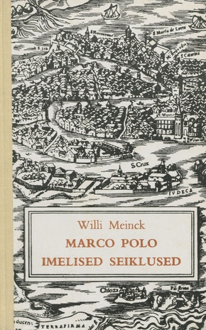 Marco Polo imelised seiklused : lugu elava kujutlusvõimega, kaugustest unistaja noorusmaast 