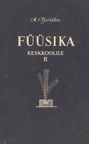 Füüsika keskkoolile. 2. [osa], Elekter, optika ja aatomi ehitus