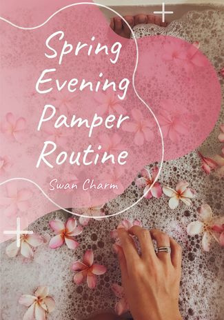 Spring evening pamper routine 