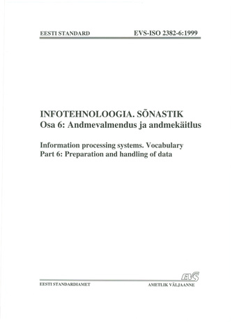 EVS-ISO 2382-6:1999 Infotehnoloogia. Sõnastik. Osa 6, Andmevalmendus ja andmekäitlus = Information processing systems. Vocabulary. Part 6, Preparation and handling of data 