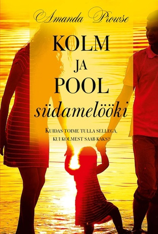 Kolm ja pool südamelööki : kuidas toime tulla sellega, kui kolmest saab kaks?