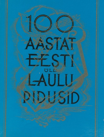 Üldlaulupeo 100 aasta juubeli laulupidu : [teatmik, mälestusi eelnenud laulupidudest]