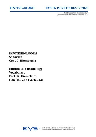 EVS-EN-ISO-IEC-2382 37:2023 Infotehnoloogia : sõnavara. Osa 37, Biomeetria = Information technology : vocabulary. Part 37, Biometrics (ISO/IEC 2382-37:2022) 