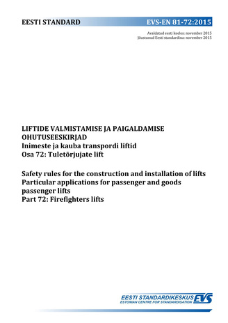 EVS-EN 81-72:2015 Liftide valmistamise ja paigaldamise ohutuseeskirjad. Inimeste ja kauba transpordi liftid. Osa 72, Tuletõrjujate lift = Safety rules for the construction and installation of lifts. Particular applications for passenger and goods passe...