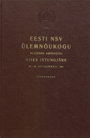 Eesti NSV Ülemnõukogu kuuenda koosseisu viies istungjärk 23.-24. detsembril 1964 : stenogramm