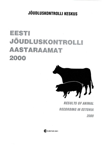 Eesti jõudluskontrolli aastaraamat = Results of Animal Recording in Estonia ; 2000