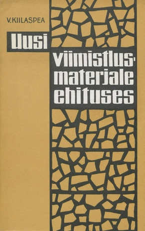 Uusi viimistlusmaterjale ehituses : sünteetiliste viimistlusmaterjalide kasutajaile 