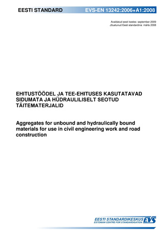 EVS-EN 13242:2006+A1:2008 Ehitustöödel ja tee-ehituses kasutatavad sidumata ja hüdrauliliselt seotud täitematerjalid = Aggregates for unbound and hydraulically bound materials for use in civil engineering work and road construction