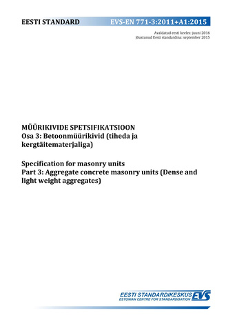 EVS-EN 771-3:2011+A1:2015 Müürikivide spetsifikatsioon. Osa 3, Betoonmüürikivid (tiheda ja kergtäitematerjaliga) = Specifications for masonry units. Part 3, Aggregate concrete masonry units (dense and light weight aggregates) 