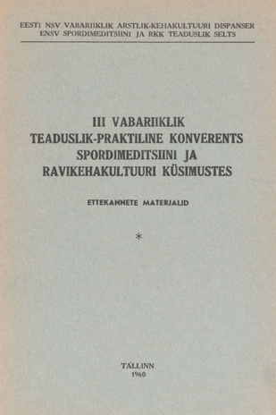 Kolmas vabariiklik teaduslik-praktiline konverents spordimeditsiini ja ravikehakultuuri küsimustes : ettekannete materjalid