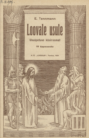 Loovale usule : usuõpetuse käsiraamat lugemismaterjaliga algkoolidele : IV õppeaasta