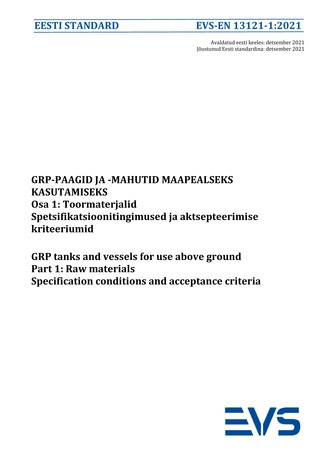 EVS-EN 13121-1:2021 GRP-paagid ja -mahutid maapealseks kasutamiseks. Osa 1, Toormaterjalid. Spetsifikatsioonitingimused ja aktsepteerimise kriteeriumid = GRP tanks and vessels for use above ground. Part 1, Raw materials Specification conditions and acc...