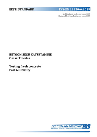 EVS-EN 12350-6:2019 Betoonisegu katsetamine. Osa 6, Tihedus = Testing fresh concrete. Part 6, Density 