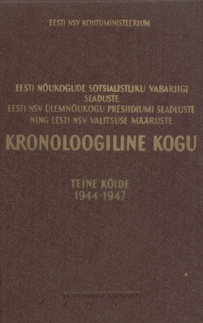 Eesti Nõukogude Sotsialistliku Vabariigi seaduste, Eesti NSV Ülemnõukogu Presiidiumi seadluste ning Eesti NSV valitsuse määruste kronoloogiline kogu. Teine köide, 1944-1947