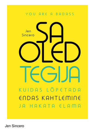 Sa oled tegija : [kuidas lõpetada endas kahtlemine ja hakata elama] 