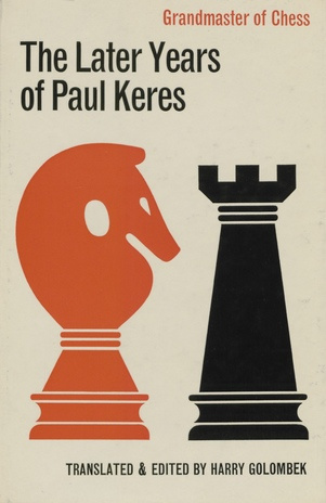 Grandmaster of chess : the later years of Paul Keres 