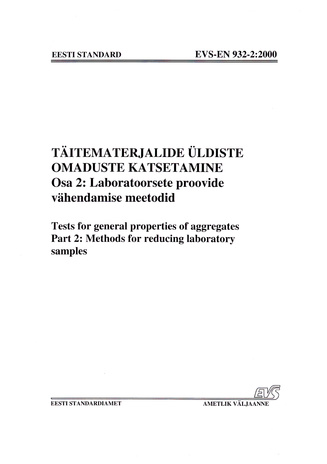 EVS-EN 932-2:2000 Täitematerjalide üldiste omaduste katsetamine. Osa 2, Laboratoorsete proovide vähendamise meetodid = Tests for general properties of aggregates. Part 2, Methods for reducing laboratory samples 