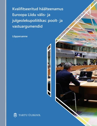 Kvalifitseeritud häälteenamus Euroopa Liidu välis- ja julgeolekupoliitikas: poolt- ja vastuargumendid : lõpparuanne 