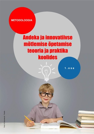 Andeka ja innovatiivse mõtlemise õpetamise teooria ja praktika koolides : metodoloogia. 1. osa