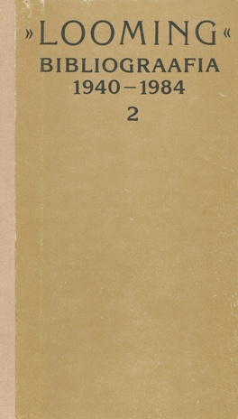 Looming : [Eesti Kirjanike Liidu ajakiri] : bibliograafia 1940-1984. 2. osa : kirjanike personaalnimestikud, temaatiline sisujaotus, isikunimede register 