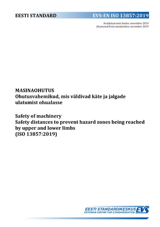 EVS-EN ISO 13857:2019 Masinaohutus : ohutusvahemikud, mis väldivad käte ja jalgade ulatumist ohualasse = Safety of machinery : safety distances to prevent hazard zones being red by upper and lower limbs (ISO 13857:2019) 