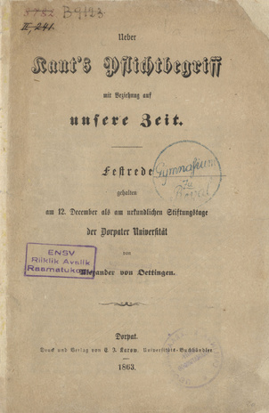 Ueber Kant's Pflichtbegriff mit Beziehnug auf unsere Zeit : Festrede, gehalten am 12. Dez. als am urkundlichen Stiftungstage der Dorpater Universität 