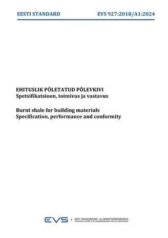 EVS 927:2018-A1:2024 Ehituslik põletatud põlevkivi : spetsifikatsioon, toimivus ja vastavus = Burnt shale for building materials : specification, performance and conformity 