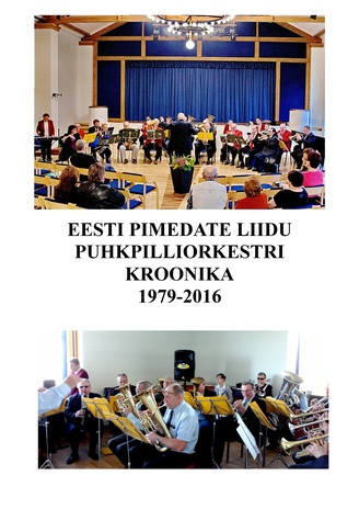 Eesti Pimedate Puhkpilliorkestri kroonika 1979 - 2016 