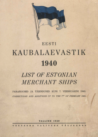 Eesti kaubalaevastik : parandused ja täiendused 7. veebruarini 1940 = List of Estonian merchant ships : corrections and additions up to the 7th of February 1940