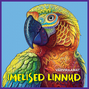 Imelised linnud : värviraamat 