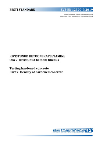 EVS-EN 12390-7:2019 Kivistunud betooni katsetamine. Osa 7, Kivistunud betooni tihedus = Testing hardened concrete. Part 7, Density of hardened concrete 