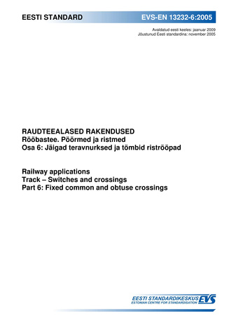 EVS-EN 13232-6:2005 Raudteealased rakendused : rööbastee ; Pöörmed ja ristmed. Osa 6, Jäigad teravnurksed ja tömbid riströöpad = Railway applications : track ; Switches and crossings. Part 6, Fixed common and obtuse crossings