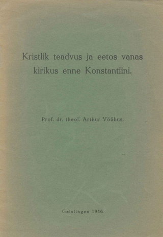 Kristlik teadvus ja eetos vanas kirikus enne Konstantiini : ettekanne peetud eesti kirikuõpetajate konverentsil 18. ja 19. mail Göttingenis 1946 