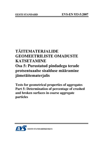 EVS-EN 933-5:2007 Täitematerjalide geomeetriliste omaduste katsetamine. Osa 5, Purustatud pindadega terade protsentuaalse sisalduse määramine jämetäitematerjalis = Tests for geometrical properties of aggregates. Part 5, Determination of percentage of c...