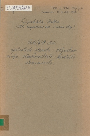 ÜK(b)P KK ajalooliste otsuste viljastav mõju sümfooniliste žanrite arenemisele : TRK ja TM üliõpil. ja õp. konverents 15. 16. dets. 1951