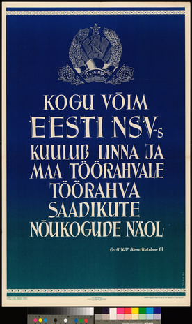 Kogu võim Eesti NSV-s kuulub linna ja maa töörahvale töörahva saadikute nõukogude näol